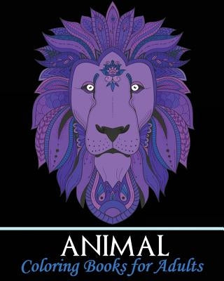 Animal Coloring Books for Adults: A Gorgeous Coloring Book with Fun, Simple, and Beautiful Animal Drawings (Perfect for Beginners and Animal Lovers) by Sara Lex