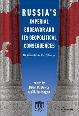 Russia's Imperial Endeavor and Its Geopolitical Consequences: The Russia-Ukraine War, Volume Two by Madlovics, Bálint