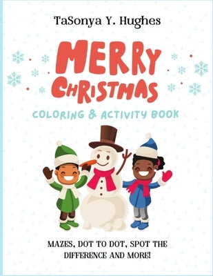 Merry Christmas Activity Book for Kids Ages 4-8: A Fun Holiday Activity Book for Kids: Mazes, Dot to Dot, I Spy, & Much More! by Hughes, Tasonya Y.