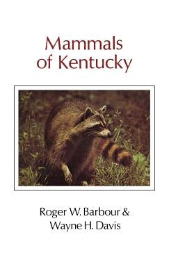 Mammals of Kentucky by Barbour, Roger W.