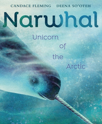 Narwhal: Unicorn of the Arctic by Fleming, Candace