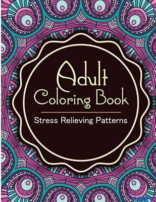 Adult Coloring Book: Coloring Books for Adults: Stress Relieving Patterns by Suwannawat, Tanakorn