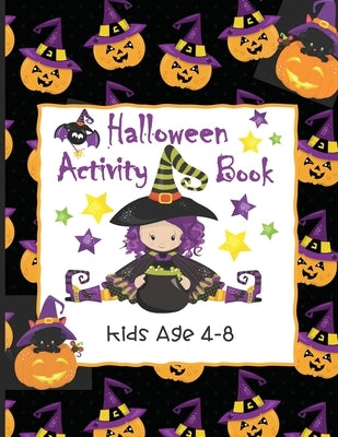 Halloween Activity Book Kids Age 4-8: Ghosts, Goblins and Witches Too, These Trick or Treat Activities Just Need You! - Mazes, Dot to Dot, Coloring Pa by Publishing, Suzeq