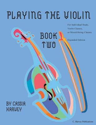 Playing the Violin, Book Two: Expanded Edition by Harvey, Cassia