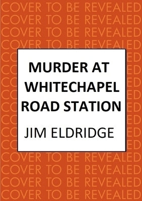 Murder at Whitechapel Road Station: The Gripping Wartime Murder Mystery by Eldridge, Jim