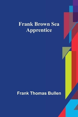 Frank Brown Sea Apprentice by Thomas Bullen, Frank