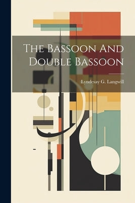 The Bassoon And Double Bassoon by Langwill, Lyndesay G.