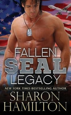 Fallen SEAL Legacy: SEAL Brotherhood Series Book 2 by Hamilton, Sharon