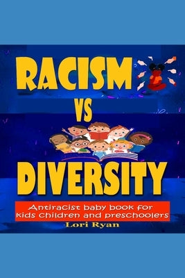 Racism Vs Diversity: Antiracist Baby Book For Kids Children And Preschoolers by Ryan, Lori