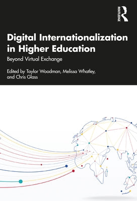 Digital Internationalization in Higher Education: Beyond Virtual Exchange by Woodman, Taylor C.