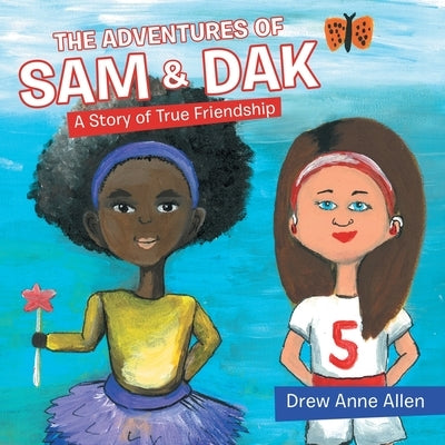 The Adventures of Sam & Dak: A Story of True Friendship by Allen, Drew Anne