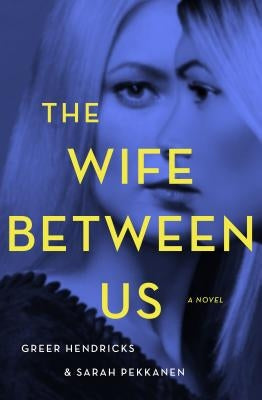 The Wife Between Us by Hendricks, Greer