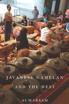 Javanese Gamelan and the West by Sumarsam