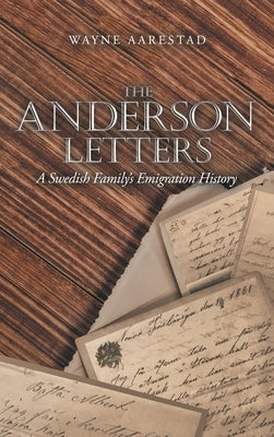 The Anderson Letters: A Swedish Family's Emigration History by Aarestad, Wayne