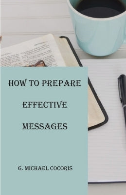 How to Prepare an Effective Message by Cocoris, G. Michael