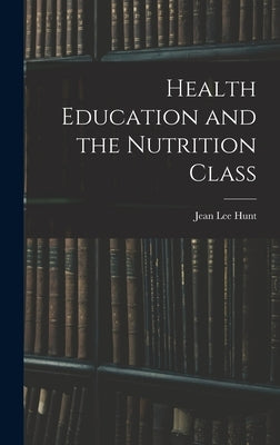 Health Education and the Nutrition Class by Hunt, Jean Lee