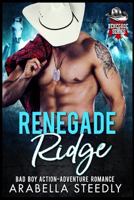 Renegade Ridge: A Bad Boy Action Adventure Romance by Steedly, Arabella