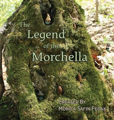 The Legend of the Morchella by Safin Fedak, Monica