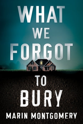 What We Forgot to Bury by Montgomery, Marin