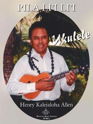 Ukulele: Pila Li'i Li'i by Allen, Henry Kaleialoha