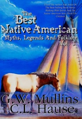 The Best Native American Myths, Legends, and Folklore Vol.3 by Mullins, G. W.