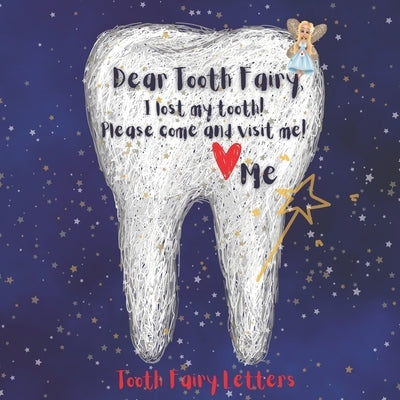 Tooth Fairy Letters: Dear Tooth Fairy, I lost my tooth! Please come and visit me! by Salas, Melanie