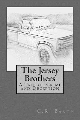 The Jersey Brothers: A Tale of Crime and Deception by Barth, C. R.