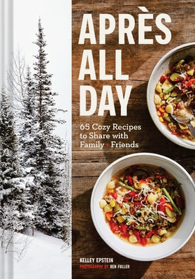 Après All Day: 65+ Cozy Recipes to Share with Family and Friends by Epstein, Kelley