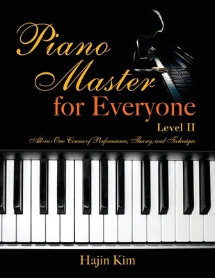 Piano Master for Everyone Level II: All-In-One Course of Performance, Theory, and Technique by Kim, Hajin