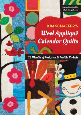 Kim Schaefer's Wool Appliqué Calendar Quilts: 12 Months of Fast, Fun & Fusible Projects by Schaefer, Kim