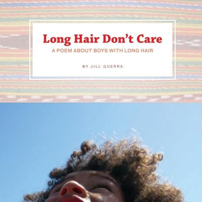 Long Hair Don't Care: A Poem About Boys With Long Hair by Guerra, Jill