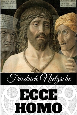 Ecce Homo by Nietzsche, Friedrich