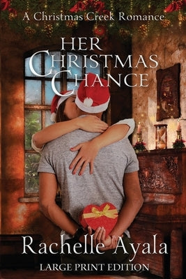 Her Christmas Chance (Large Print Edition): A Holiday Love Story by Ayala, Rachelle