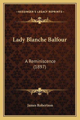 Lady Blanche Balfour: A Reminiscence (1897) by Robertson, James