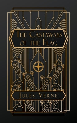 The Castaways of the Flag: The Final Adventures of the Swiss Family Robinson by Verne, Jules