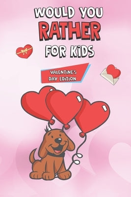 Would You Rather For Kids Valentine's Day Edition: Hours Of Would You Rather Fun for kids 4-8 years by Mubeen, Murtaza