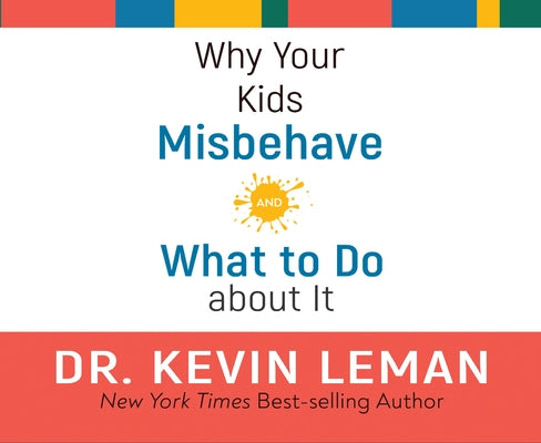 Why Your Kids Misbehave: And What to Do about It by Leman, Kevin