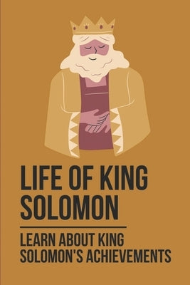 Life Of King Solomon: Learn About King Solomon's Achievements: History Of King Solomon by Hemenway, Lovella