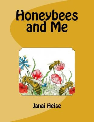 Honeybees and Me by Heise, Janai