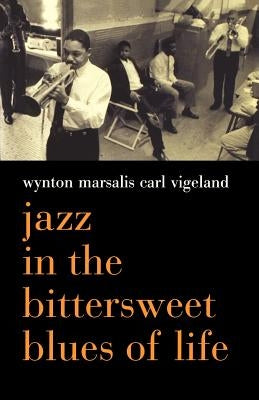 Jazz in the Bittersweet Blues of Life by Marsalis, Wynton