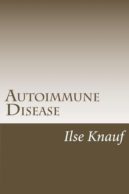 Autoimmune Disease: The Natural Approach by Knauf, Ilse Gerlinde