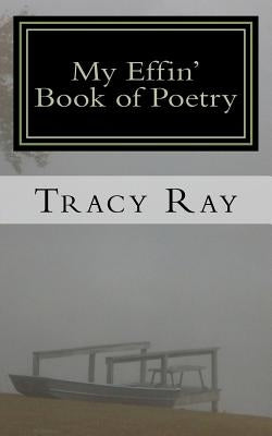 My Effin' Book of Poetry: Poems for poetry lovers by Ray, Tracy