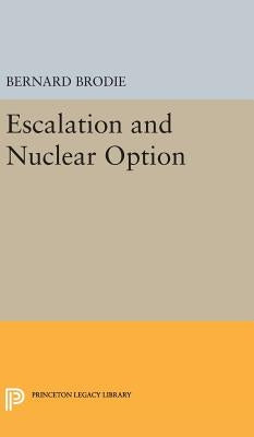 Escalation and Nuclear Option by Brodie, Bernard