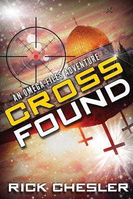 Cross Found: An Omega Files Adventure (Book 4) by Chesler, Rick