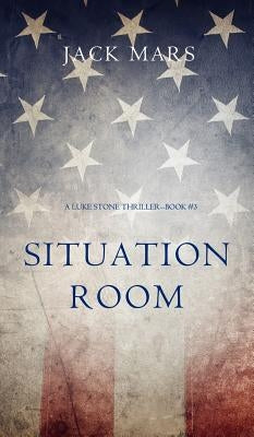 Situation Room (a Luke Stone Thriller-Book #3) by Mars, Jack