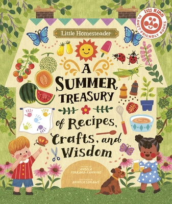 Little Homesteader: A Summer Treasury of Recipes, Crafts, and Wisdom by Ferraro-Fanning, Angela