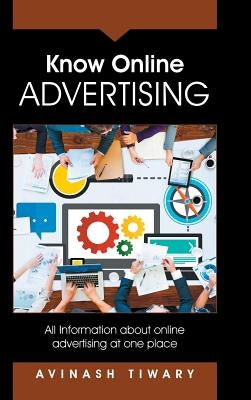 Know Online Advertising: All Information about online advertising at one place by Tiwary, Avinash