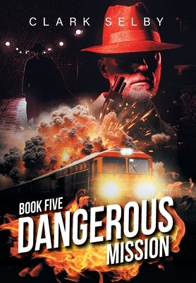 Dangerous Mission: Book Five by Clark Selby