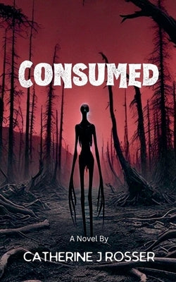 Consumed by Rosser, Catherine J.