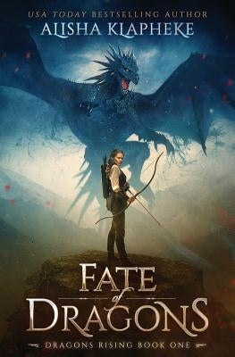 Fate of Dragons: Dragons Rising Book One by Klapheke, Alisha